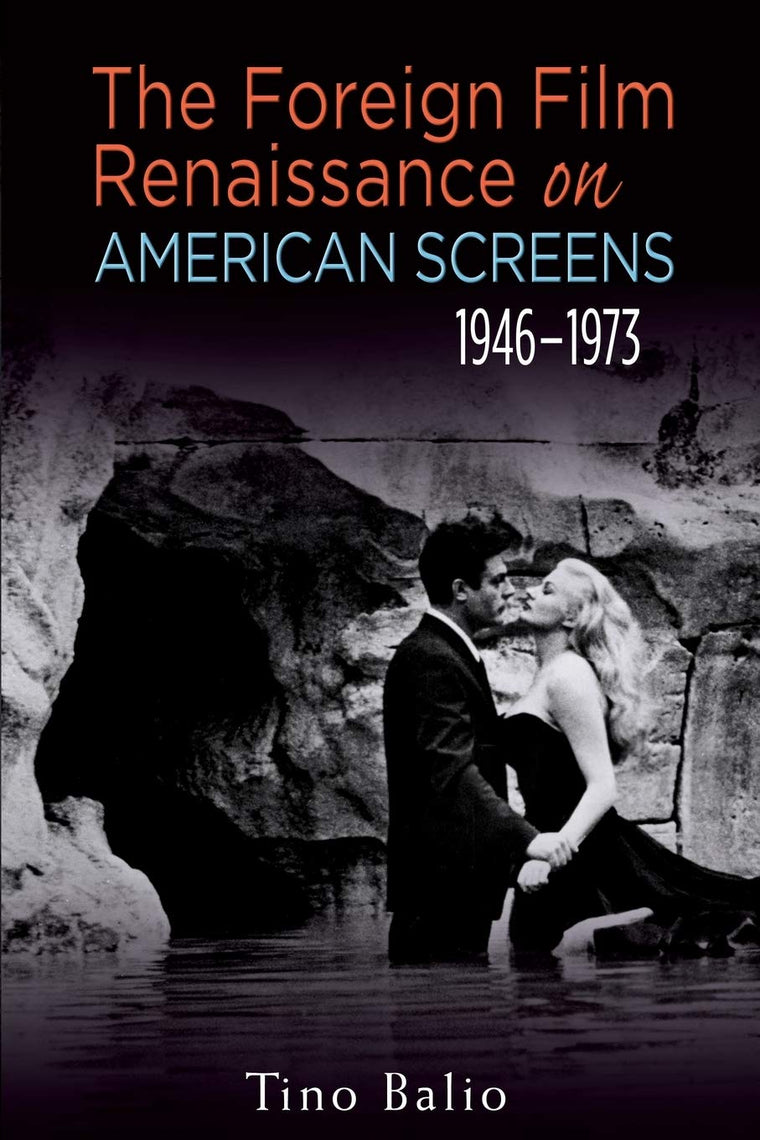 The Foreign Film Renaissance on American Screens, 1946-1973 (Wisconsin Film Studies)