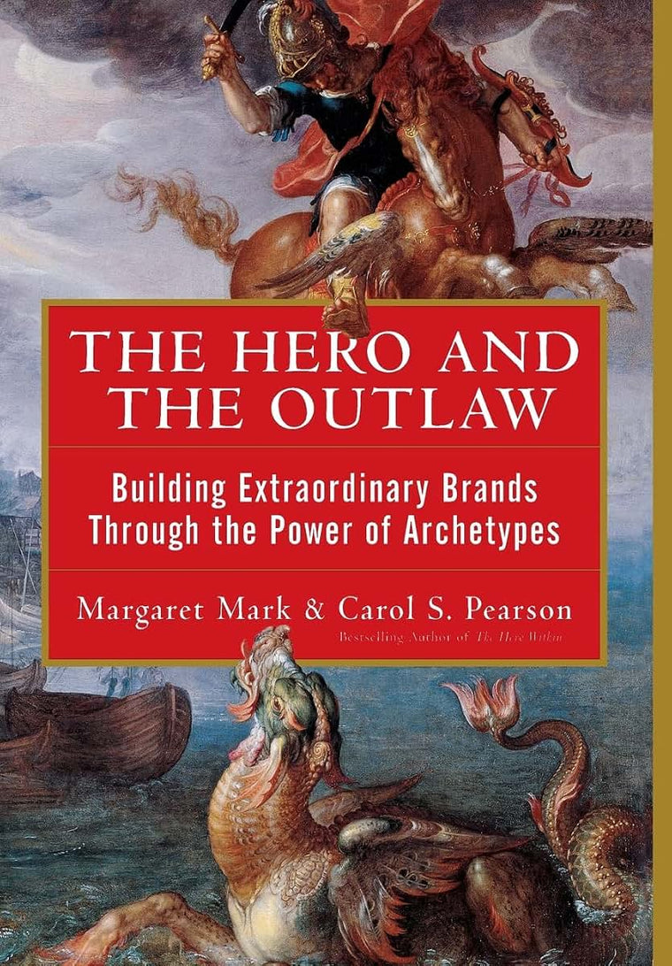 The Hero and the Outlaw: Building Extraordinary Brands Throu