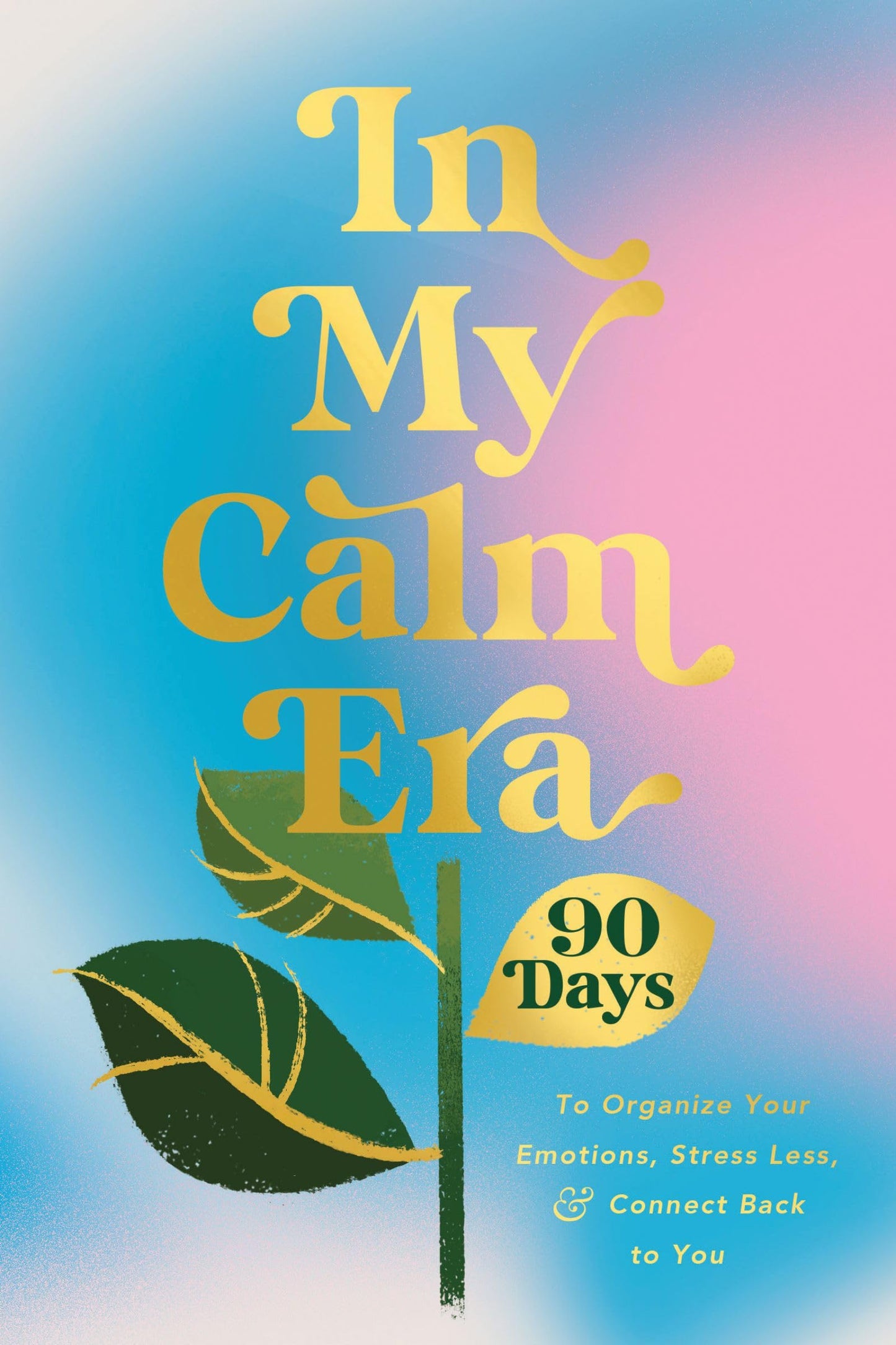 In My Calm Era: 90 Days to Organize Your Emotions, Stress Less, and Connect Back to You (The New Era of You)