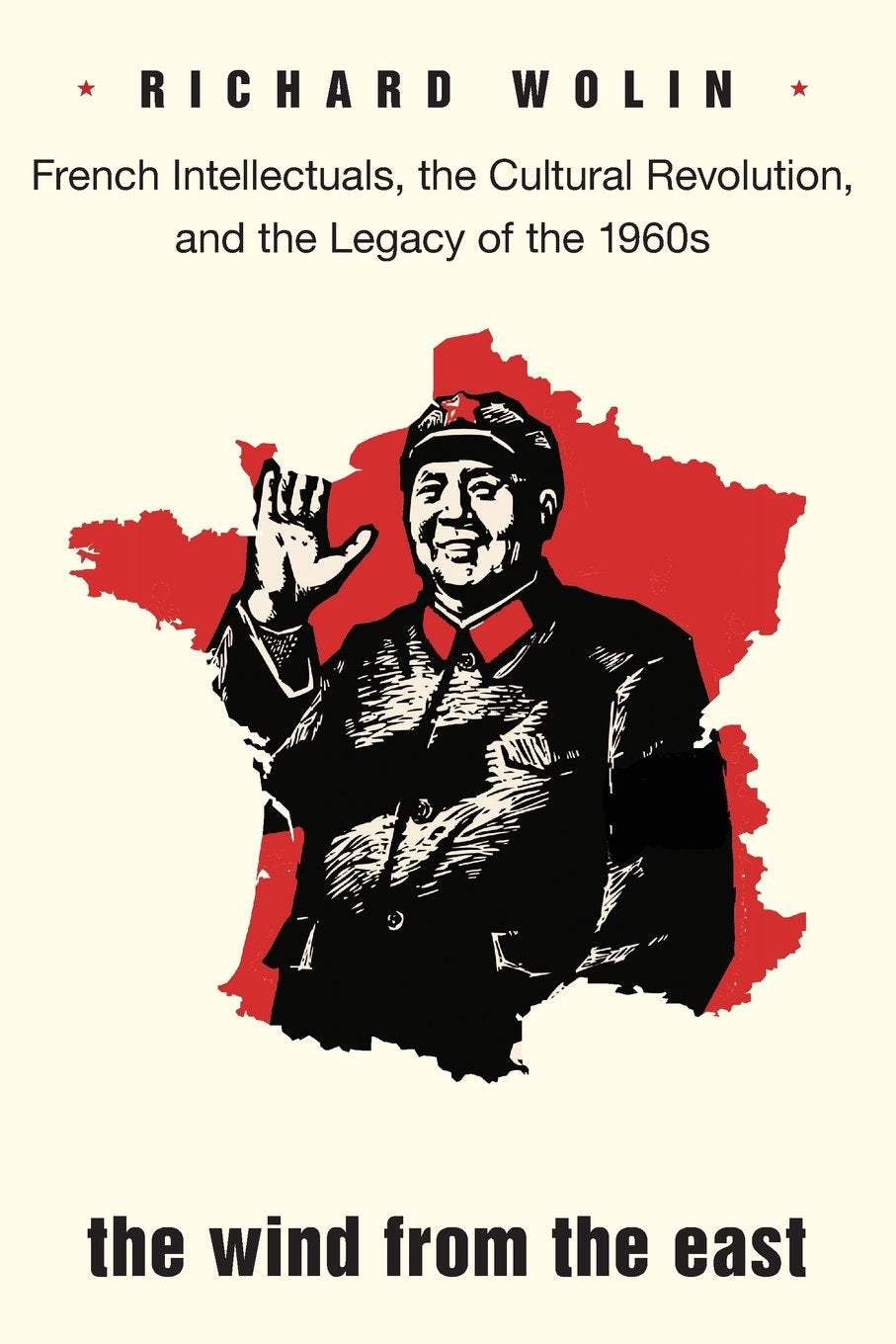 The Wind from the East: French Intellectuals, the Cultural Revolution, and the Legacy of the 1960s
