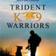 Trident K9 Warriors: My Tale from the Training Ground to the Battlefield with Elite Navy SEAL Canines