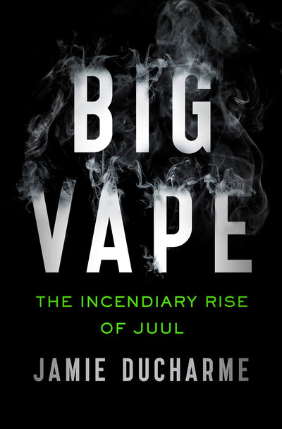 Big Vape: The Incendiary Rise of Juul