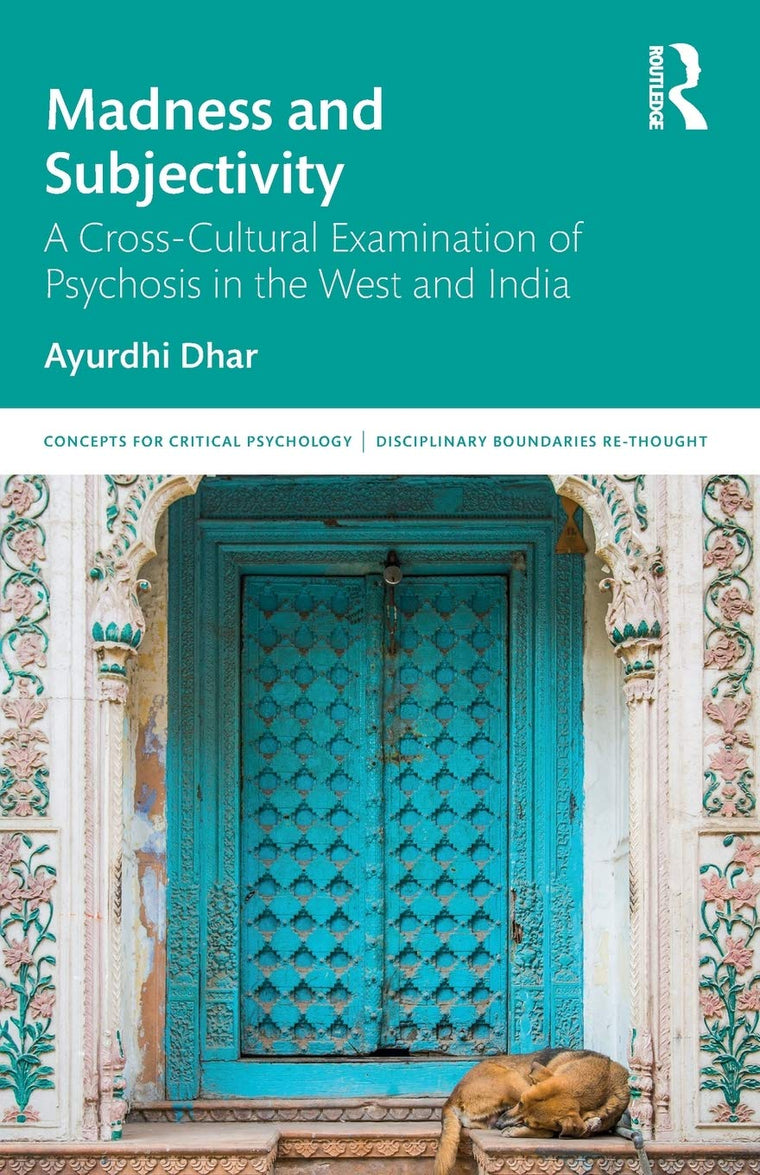 Madness and Subjectivity: A Cross-Cultural Examination of Psychosis in the West and India (Concepts for Critical Psychology)