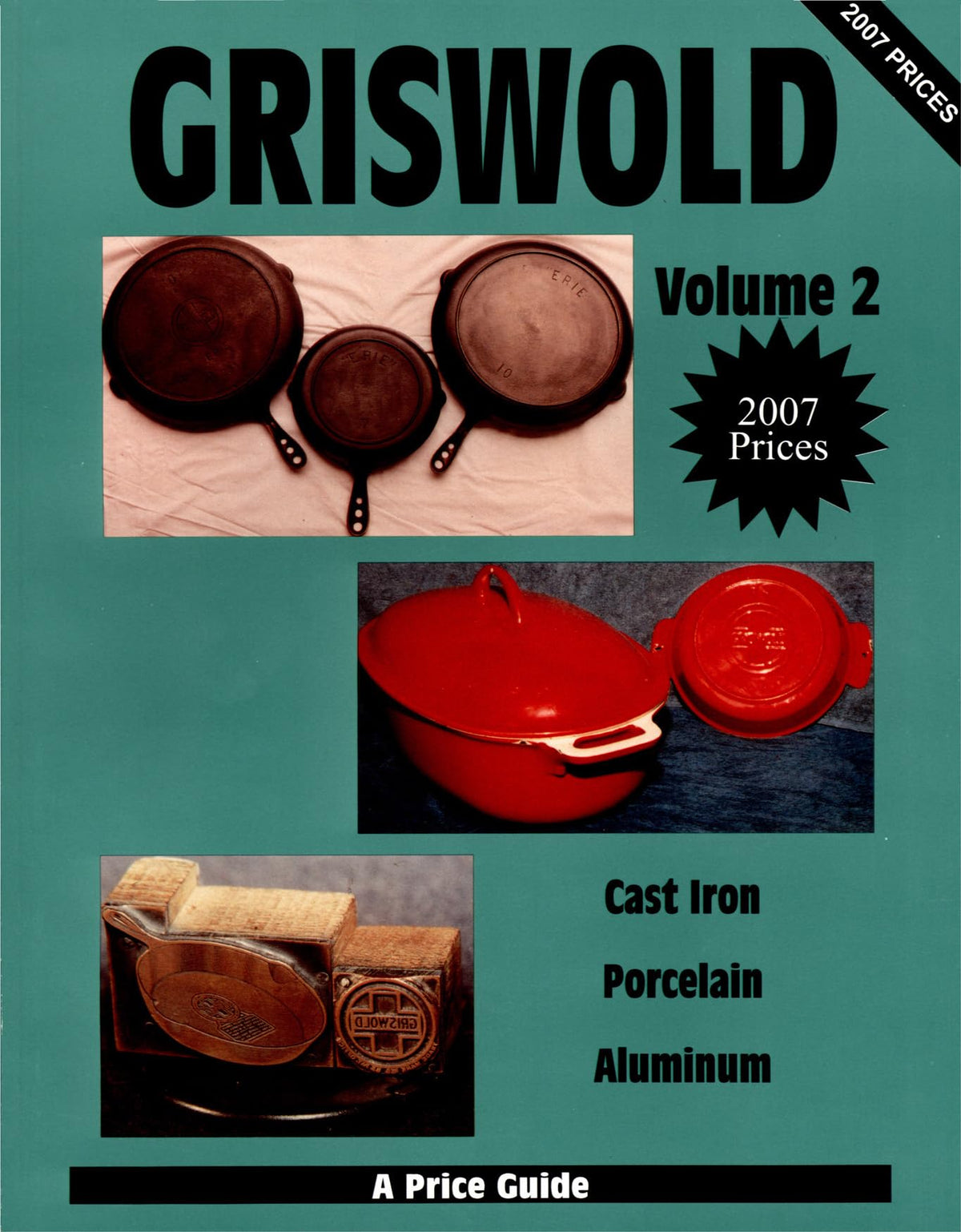 Griswold: Cast Iron, Porcelain, Aluminum - A Price Guide, Vol. 2
