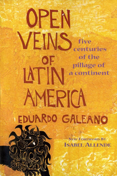 Open Veins of Latin America: Five Centuries of the Pillage o