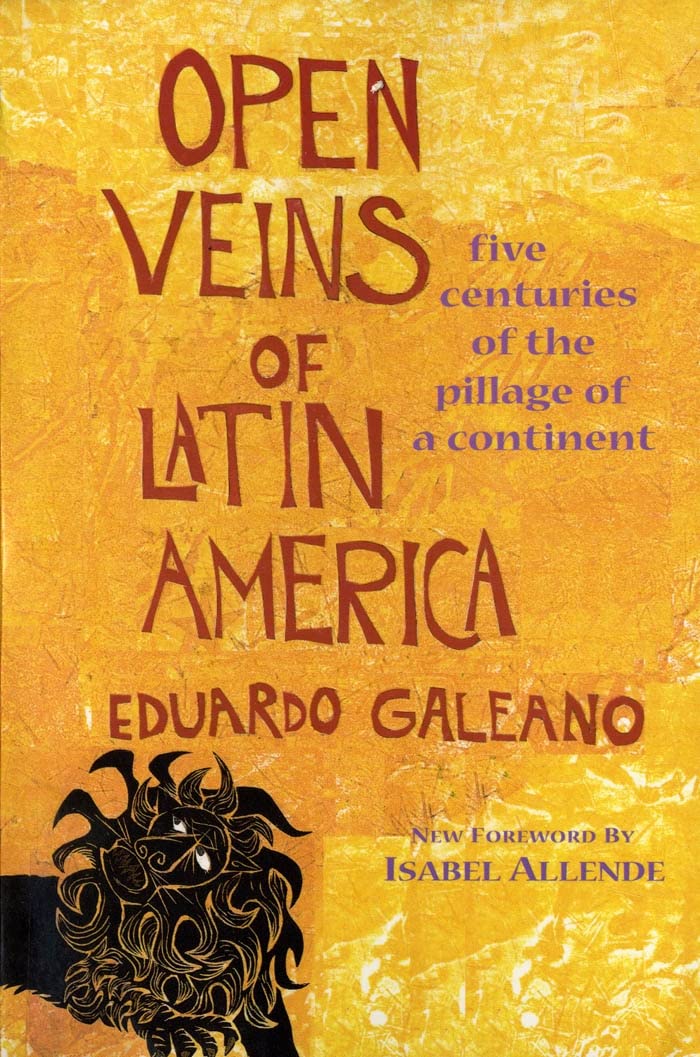 Open Veins of Latin America: Five Centuries of the Pillage o