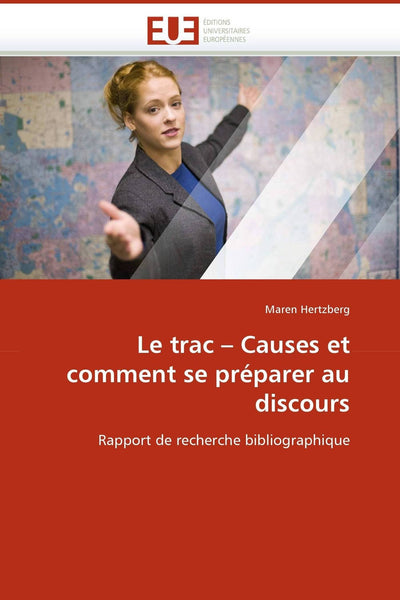 Le trac ? Causes et comment se préparer au discours: Rapport de recherche bibliographique (Omn.Univ.Europ.) (French Edition)