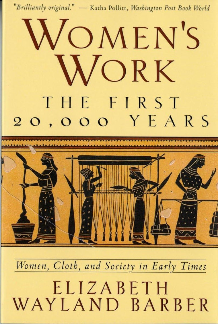Women's Work: The First 20,000 Years - Women, Cloth, and Soc