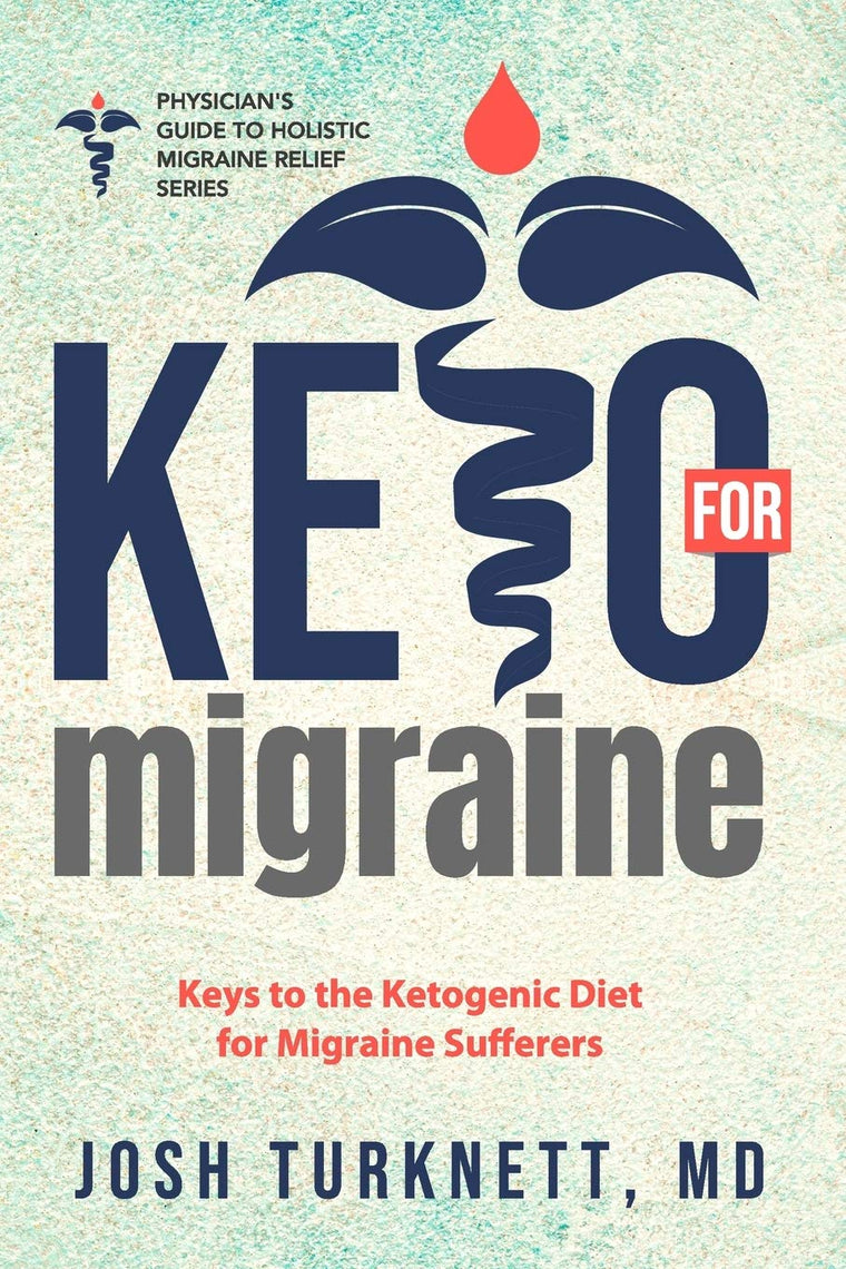 Keto for Migraine: Keys to the Ketogenic Diet for Migraine Sufferers (The Physicians Guide to Holistic Migraine Relief)