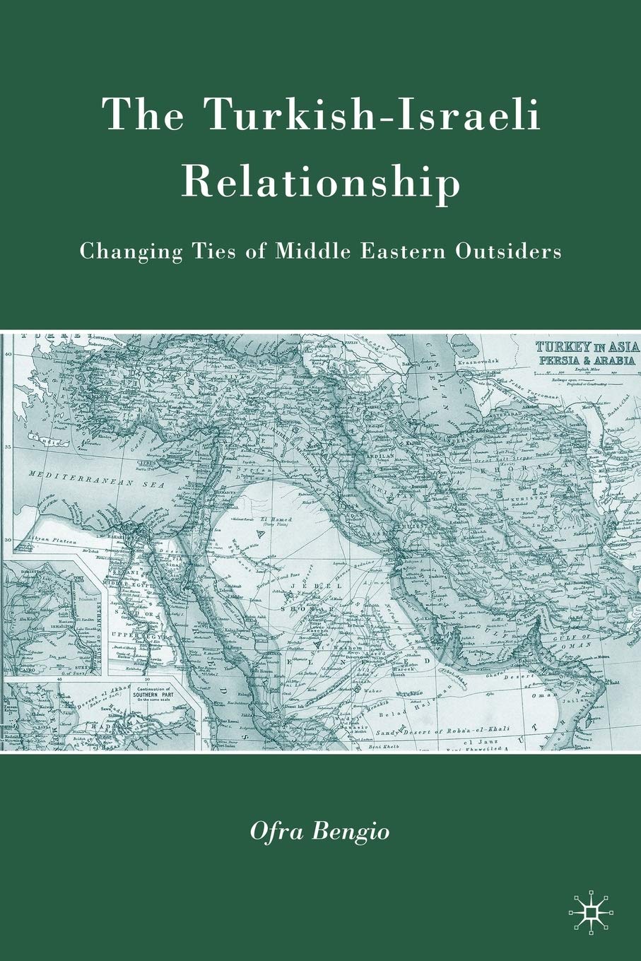 The Turkish-Israeli Relationship: Changing Ties of Middle Eastern Outsiders