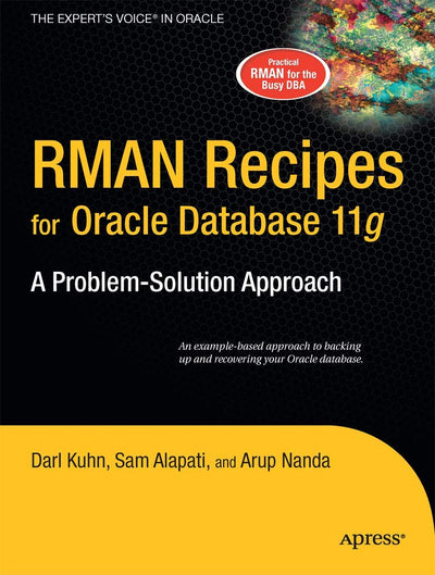 RMAN Recipes for Oracle Database 11g: A Problem-Solution Approach (Expert's Voice in Oracle)
