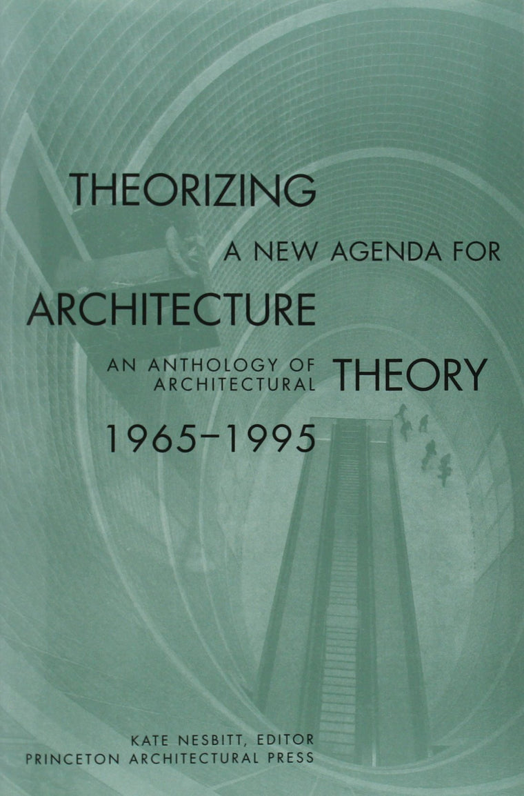Theorizing a New Agenda for Architecture: An Anthology of A