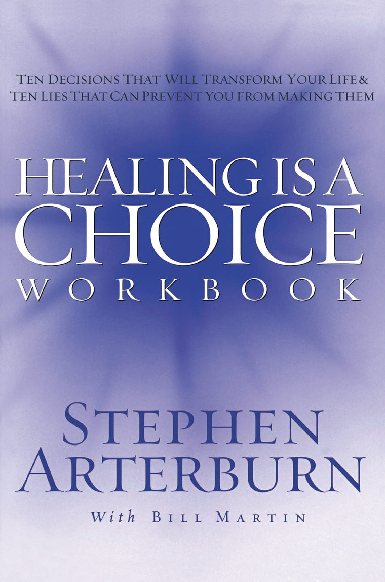 Healing is a Choice Workbook: 10 Decisions That Will Transform Your Life and the 10 Lies That Can Prevent You From Making Them
