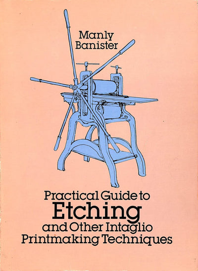 Practical Guide to Etching and Other Intaglio Printmaking Techniques