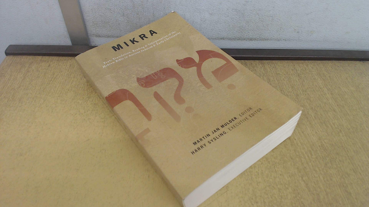 Mikra: Text, Translation, Reading, & Interpretation Of The Hebrew Bible In Ancient Judaism & Early Christianity