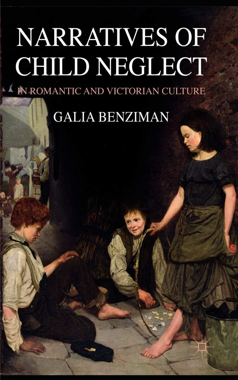 Narratives of Child Neglect in Romantic and Victorian Culture