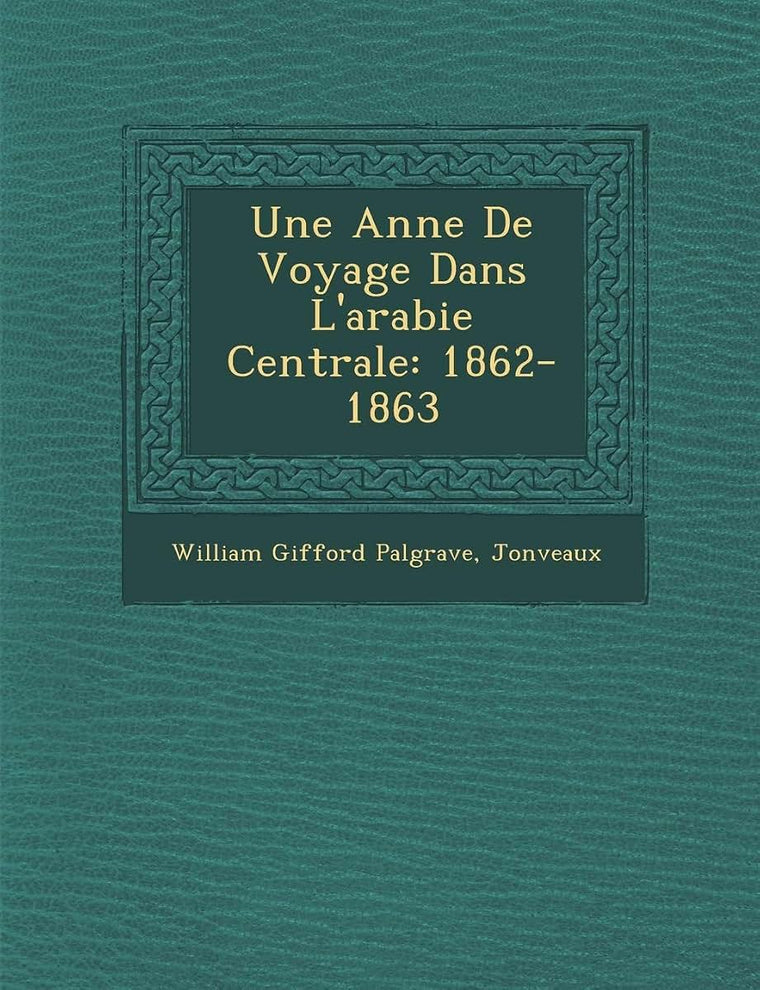 Une Ann E de Voyage Dans L'Arabie Centrale: 1862-1863 (French Edition)