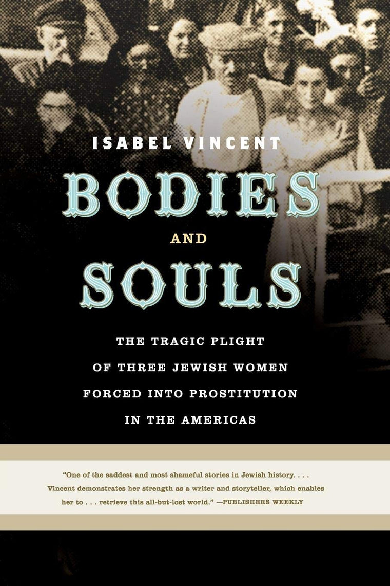 Bodies and Souls: The Tragic Plight of Three Jewish Women Forced into Prostitution in the Americas
