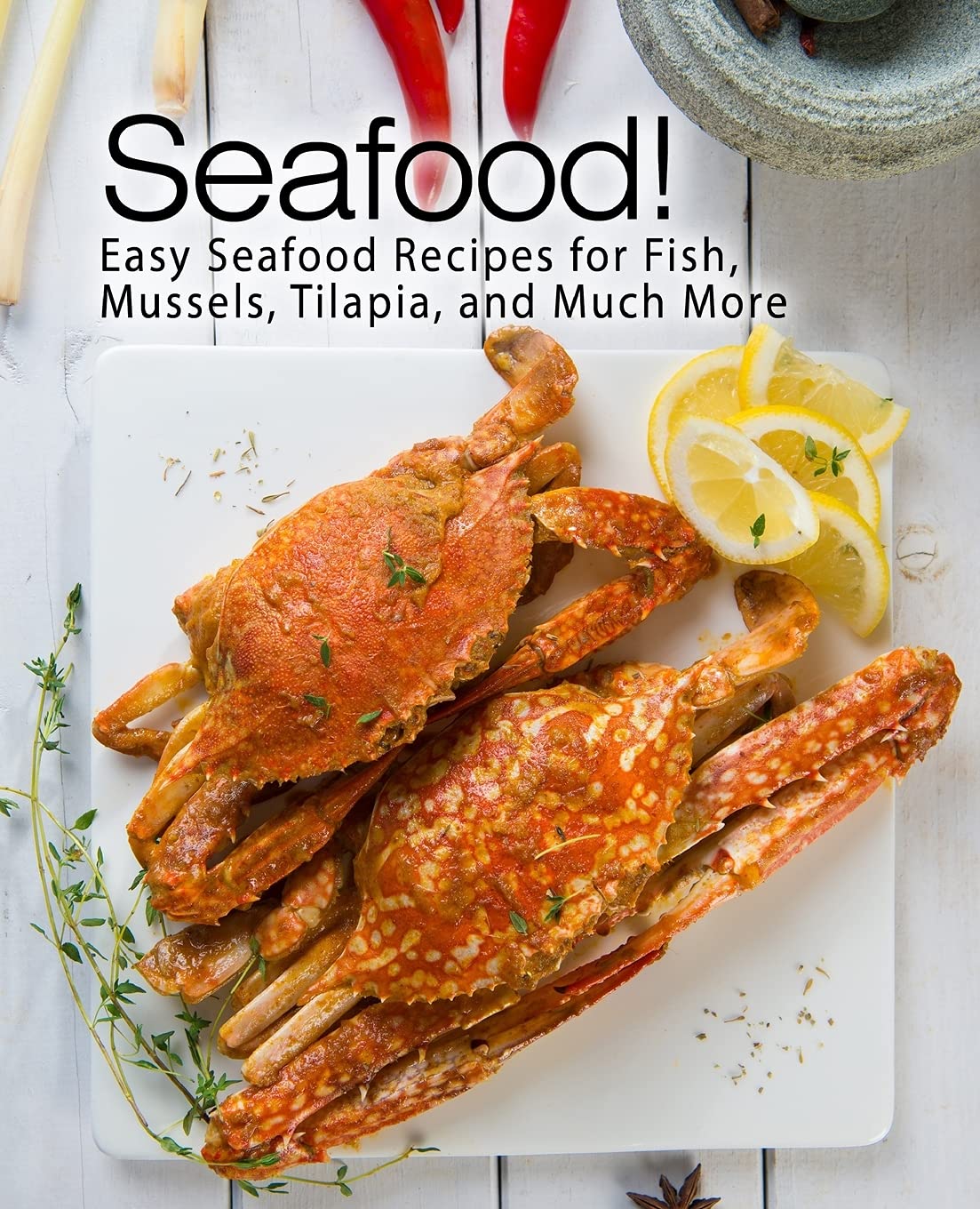 Seafood!: Easy Seafood Recipes for Fish, Mussels, Tilapia, and Much More