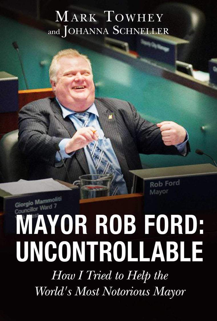 Mayor Rob Ford: Uncontrollable: How I Tried to Help the Worl