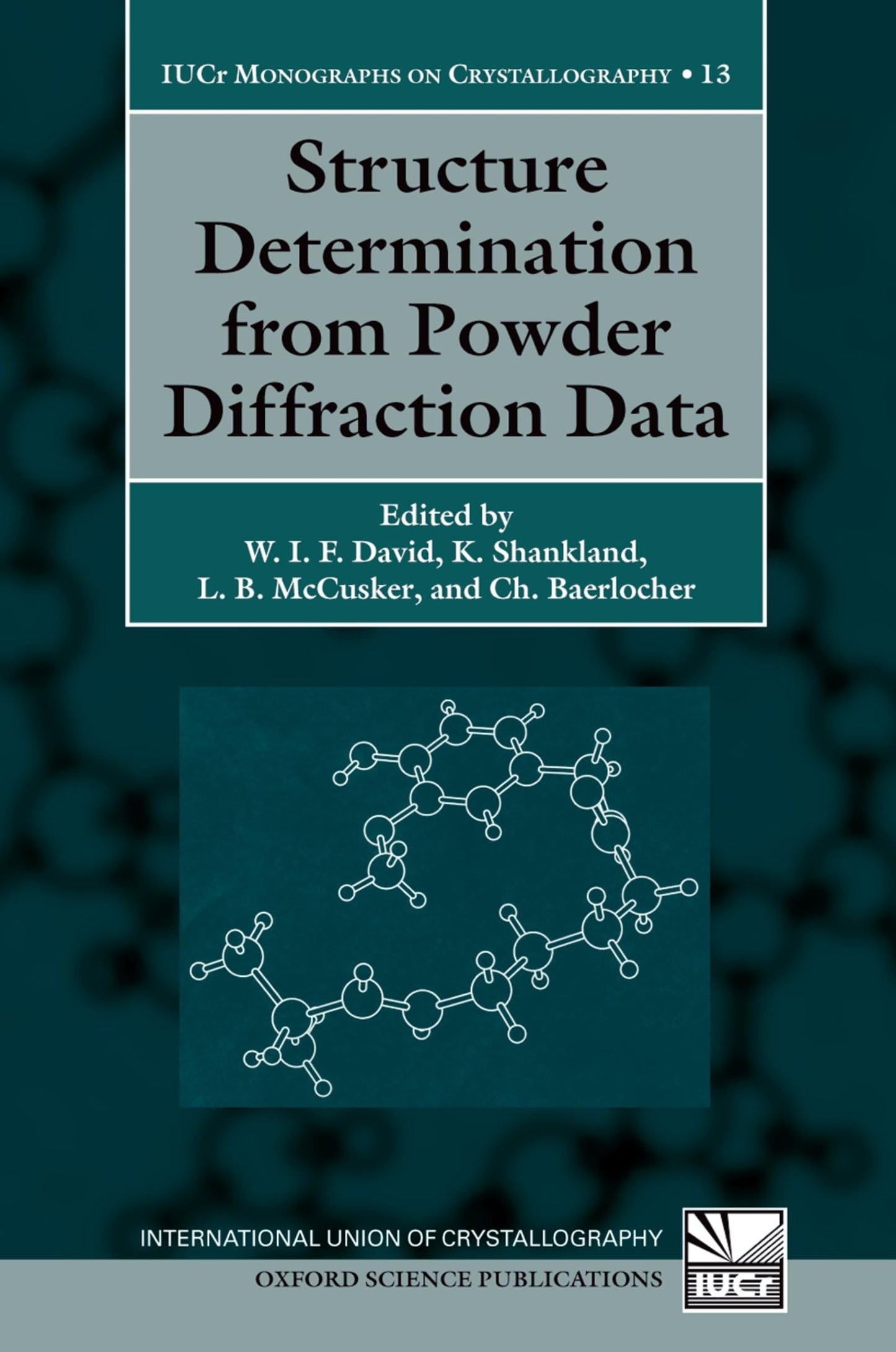 Structure Determination from Powder Diffraction Data (International Union of Crystallography Monographs on Crystallography)