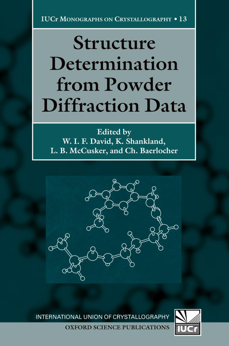 Structure Determination from Powder Diffraction Data (International Union of Crystallography Monographs on Crystallography)