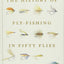 The History of Fly-Fishing in Fifty Flies