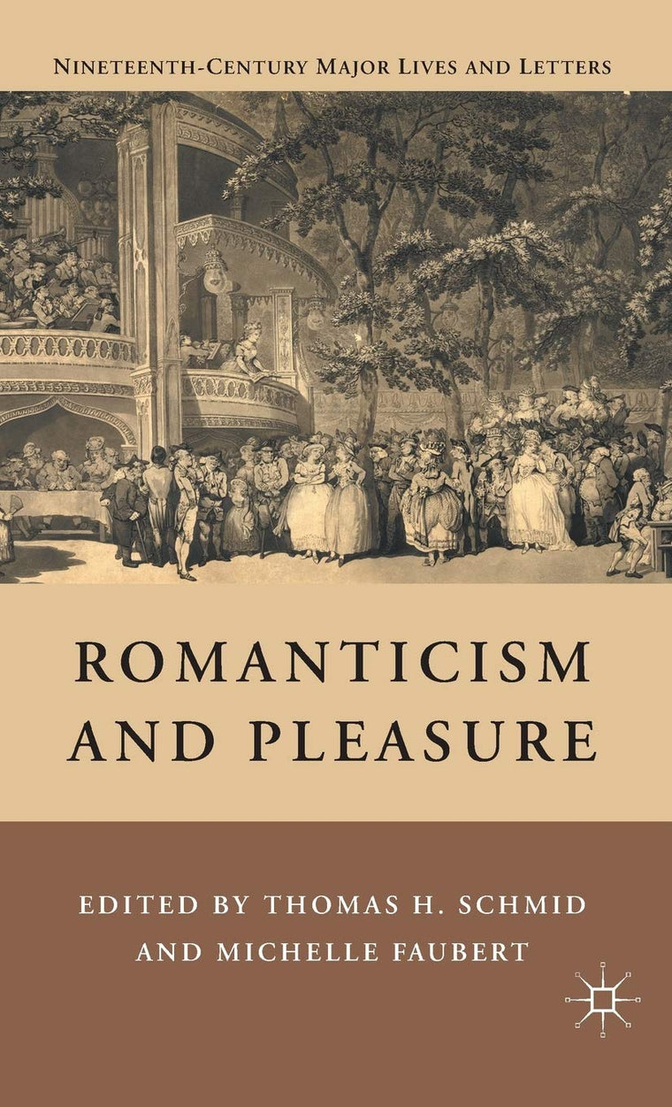 Romanticism and Pleasure (Nineteenth-Century Major Lives and Letters)