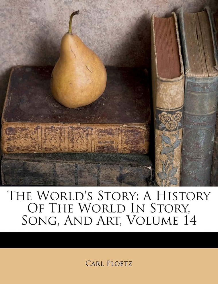 The World's Story: A History Of The World In Story, Song, And Art, Volume 14
