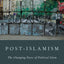 POST-ISLAMISM P: The Changing Faces Of Political Islam