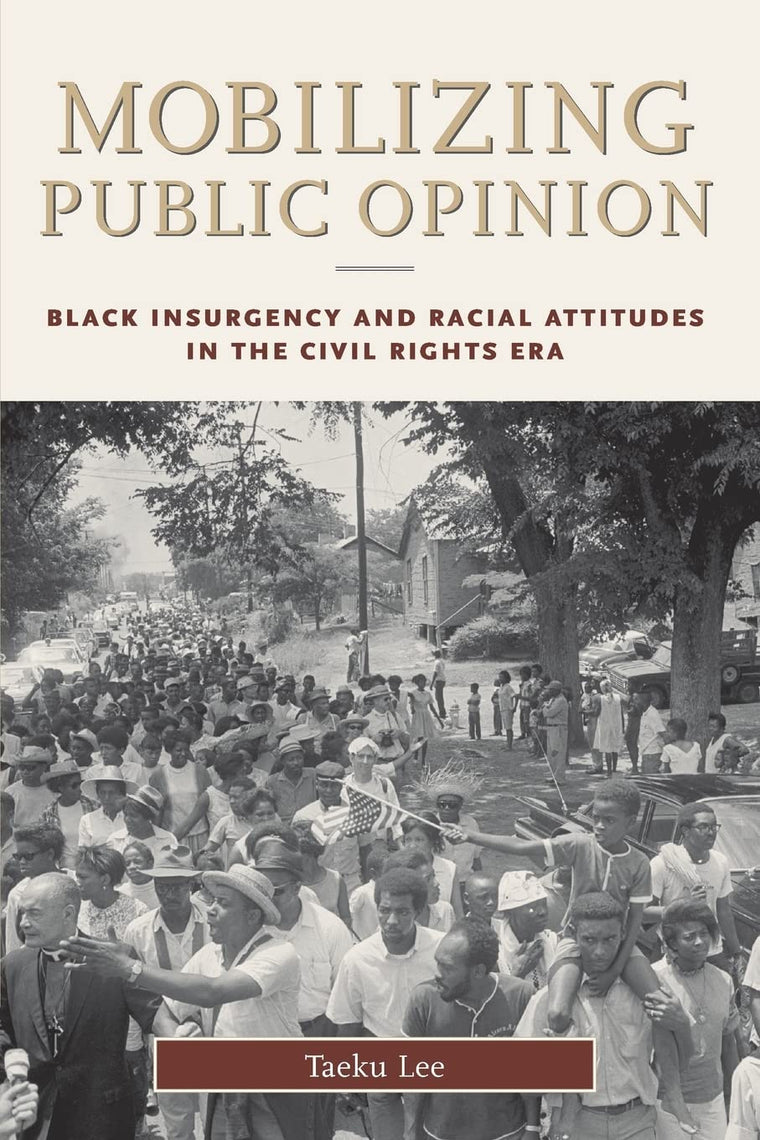 Mobilizing Public Opinion: Black Insurgency and Racial Attitudes in the Civil Rights Era (Studies in Communication, Media, and Public Opinion)
