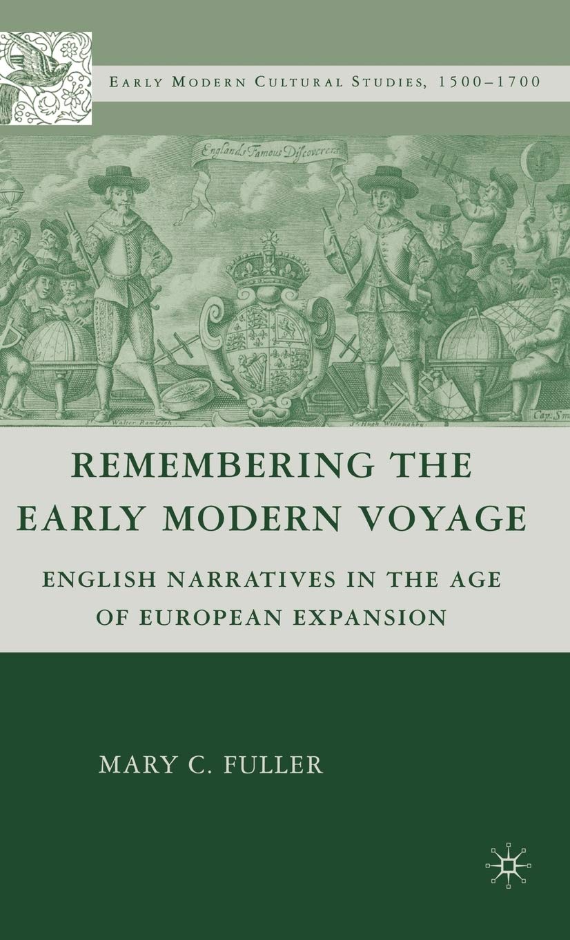Remembering the Early Modern Voyage: English Narratives in the Age of European Expansion (Early Modern Cultural Studies 1500-1700)