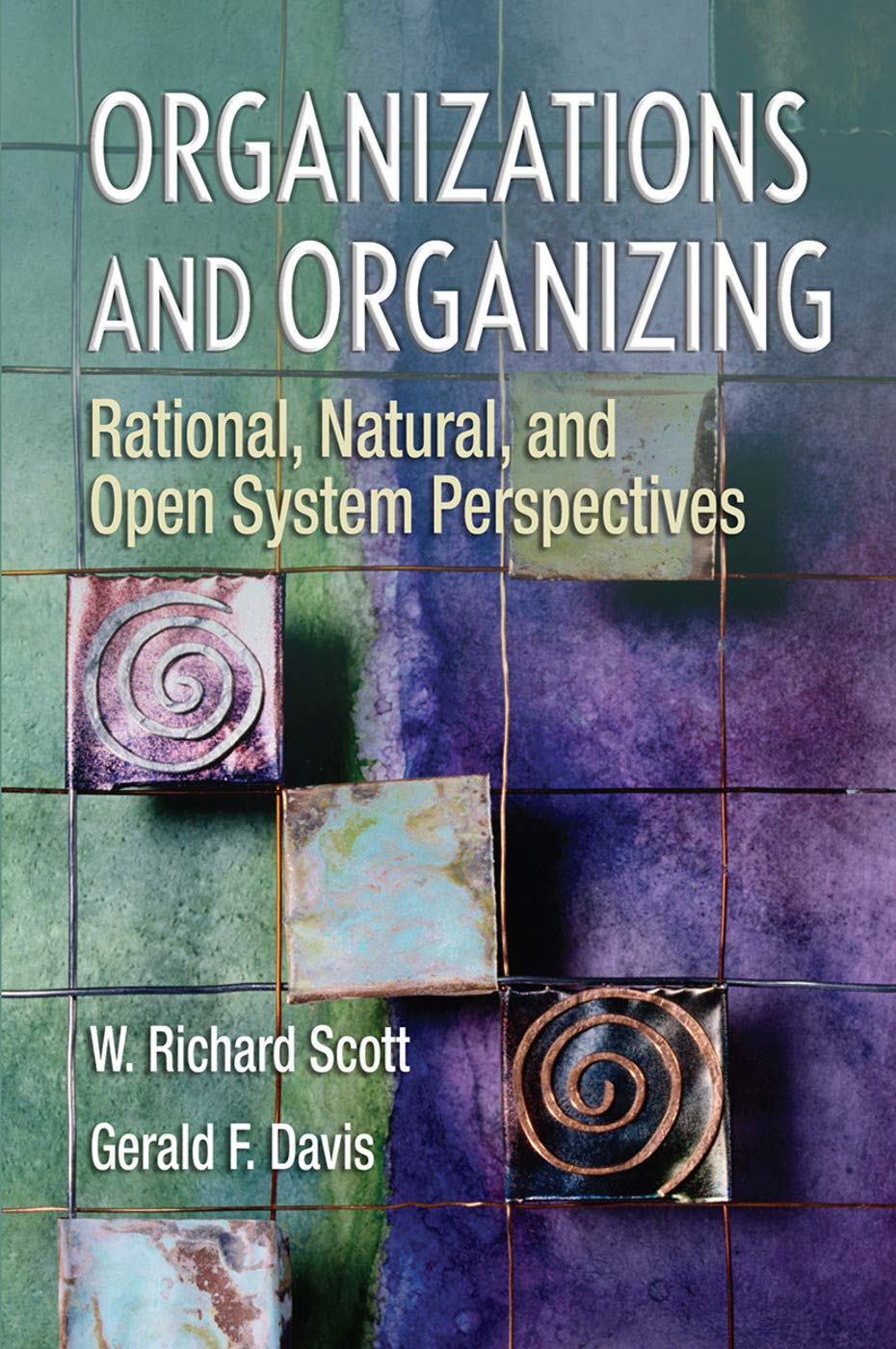 Organizations and Organizing: Rational, Natural and Open Sys
