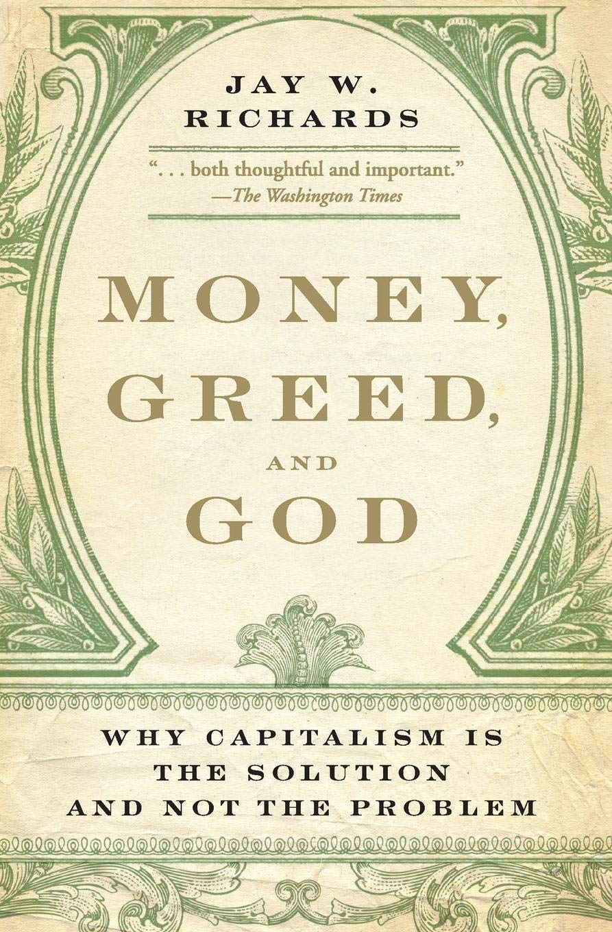 Money, Greed, and God: Why Capitalism Is the Solution and Not the Problem