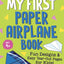 My First Paper Airplane Book: Fun Designs and Easy Tear-Out Pages for Kids!