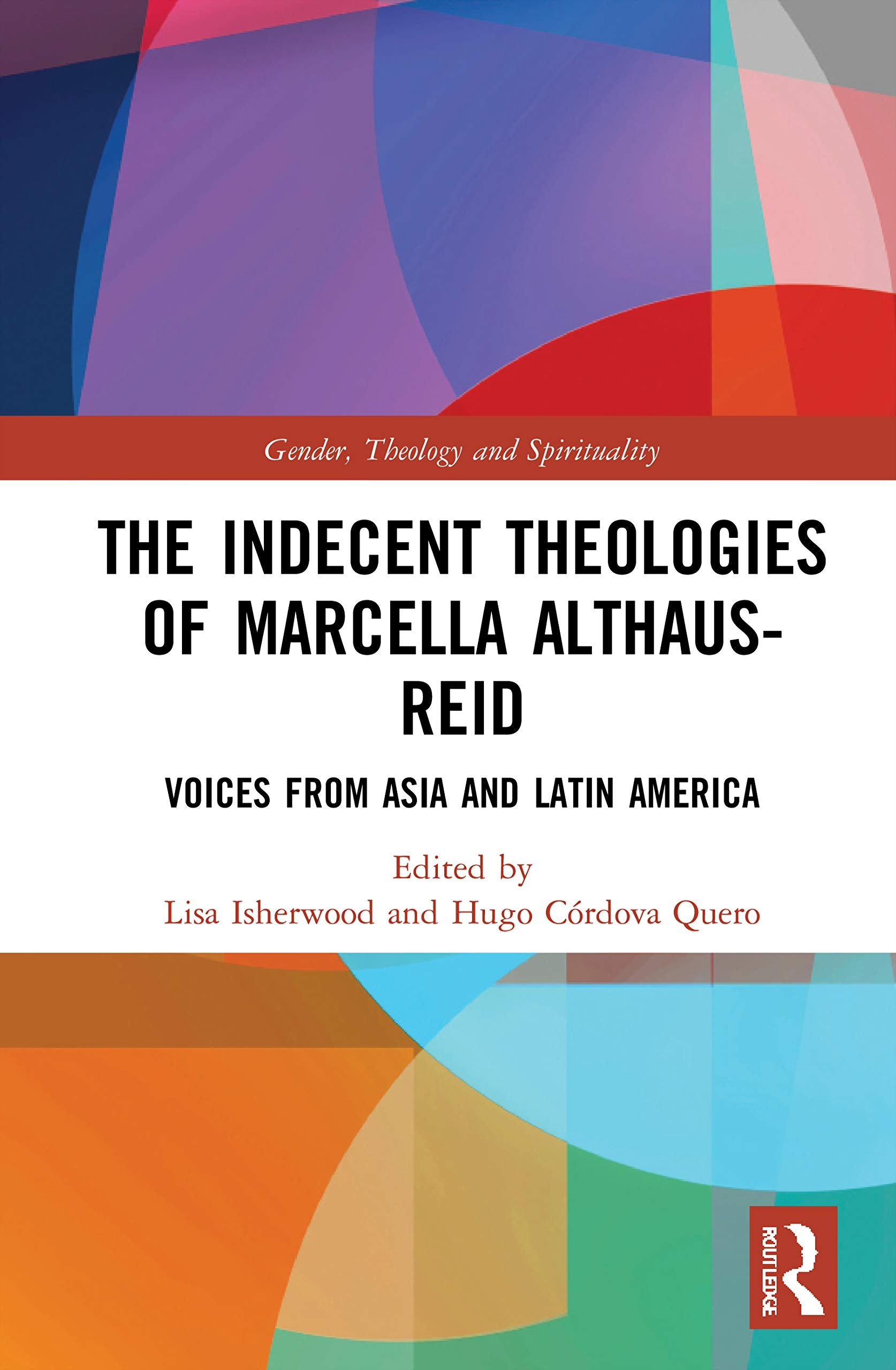 The Indecent Theologies of Marcella Althaus-Reid (Gender, Theology and Spirituality)