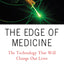 The Edge of Medicine: The Technology That Will Change Our Lives