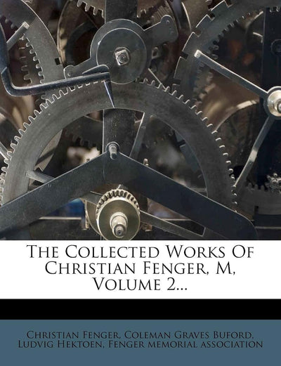 The Collected Works Of Christian Fenger, M, Volume 2...