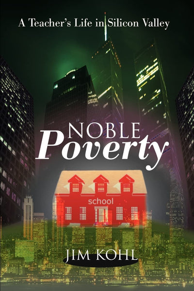 Noble Poverty: A Teacher's Life in Silicon Valley