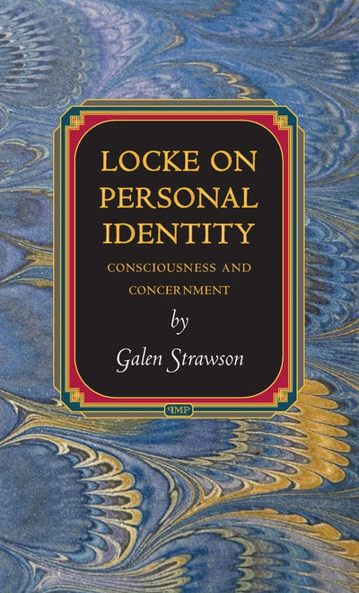 Locke on Personal Identity: Consciousness and Concernment (Princeton Monographs in Philosophy)