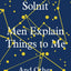 Men Explain Things to Me: And Other Essays