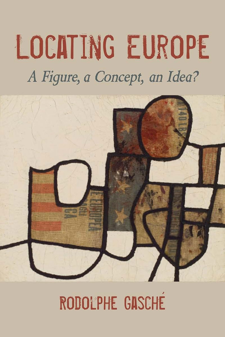 Locating Europe: A Figure, a Concept, an Idea? (Studies in Continental Thought)