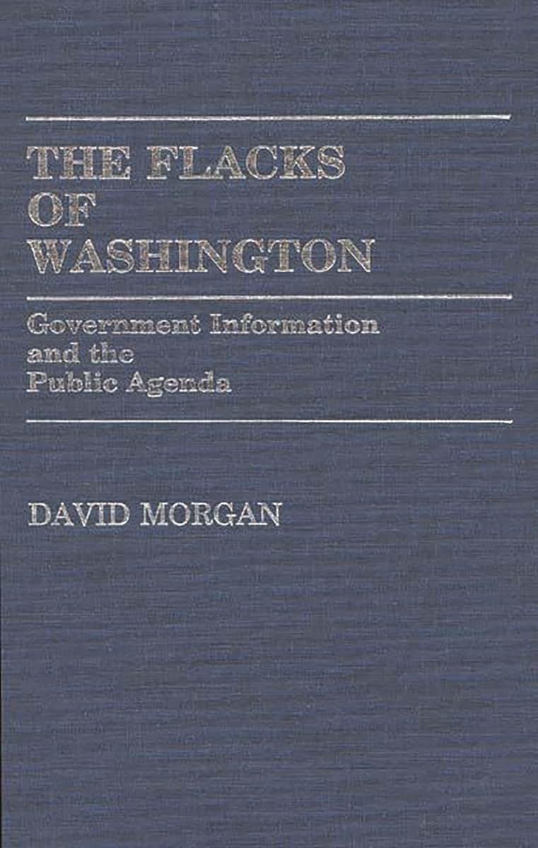The Flacks of Washington: Government Information and the Public Agenda (Contributions in Political Science)