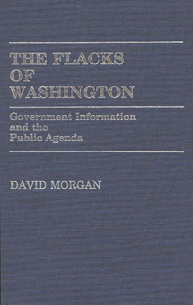The Flacks of Washington: Government Information and the Public Agenda (Contributions in Political Science)