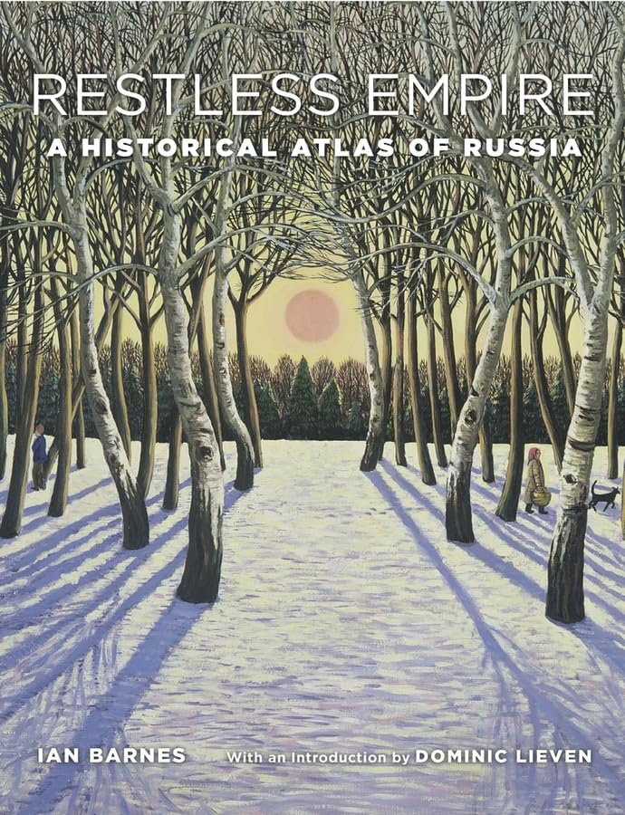 Restless Empire: A Historical Atlas of Russia by Barnes, Ian