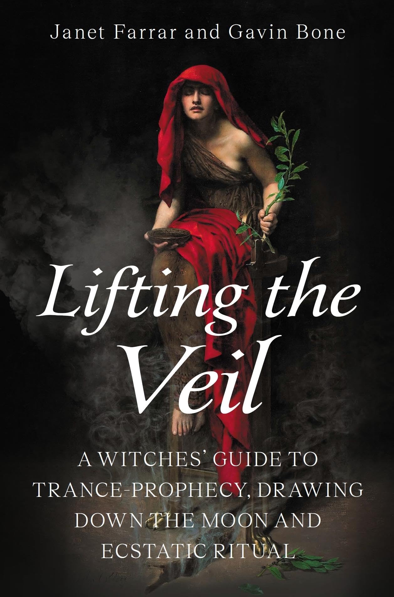 Lifting the Veil: A Witches Guide to Trance-Prophesy, Drawing Down the Moon and Ecstatic Ritual