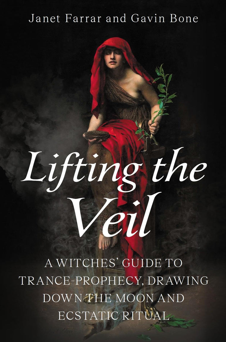 Lifting the Veil: A Witches Guide to Trance-Prophesy, Drawing Down the Moon and Ecstatic Ritual