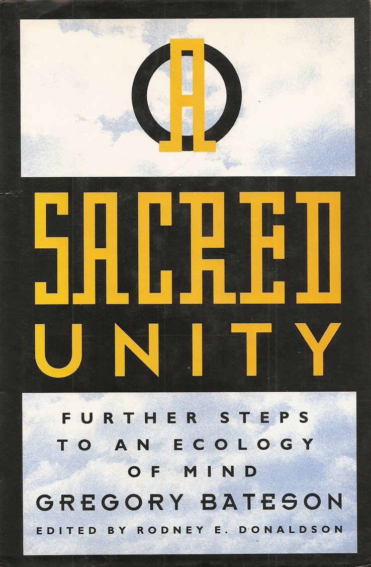 Sacred Unity : Further Steps to an Ecology of Mind by Gregor