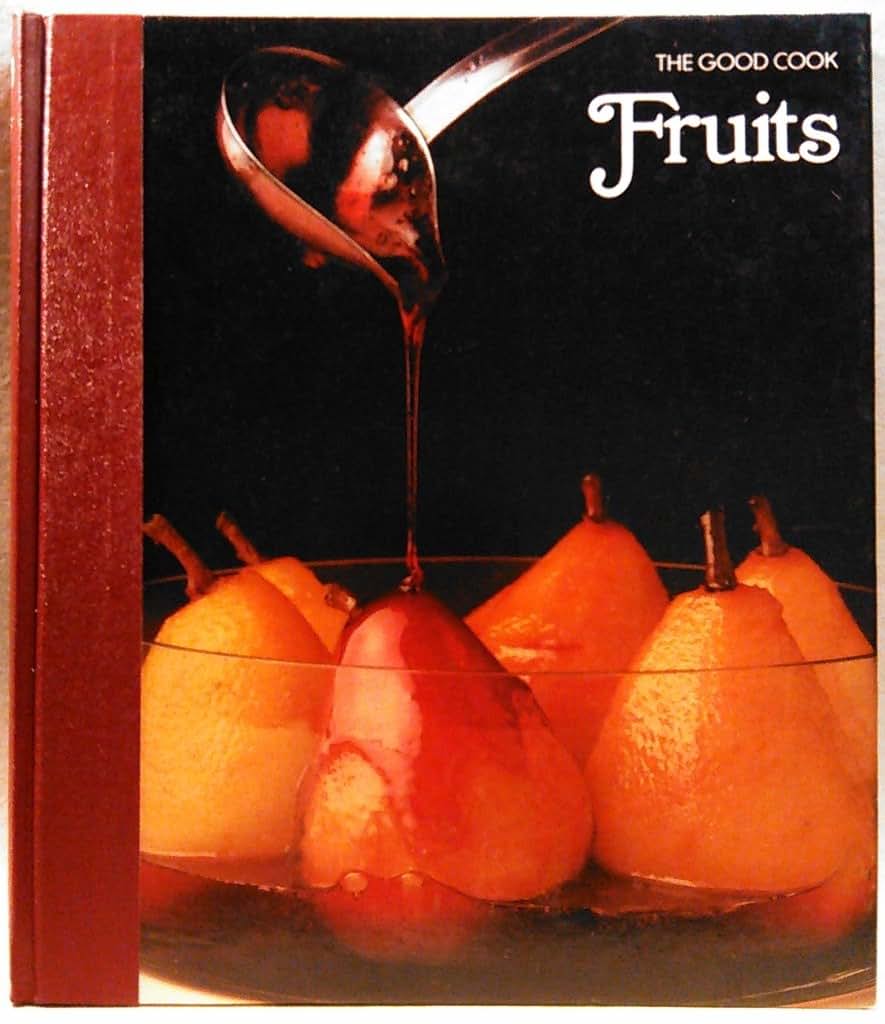 Fruits: The Good Cook Techniques & Recipes
