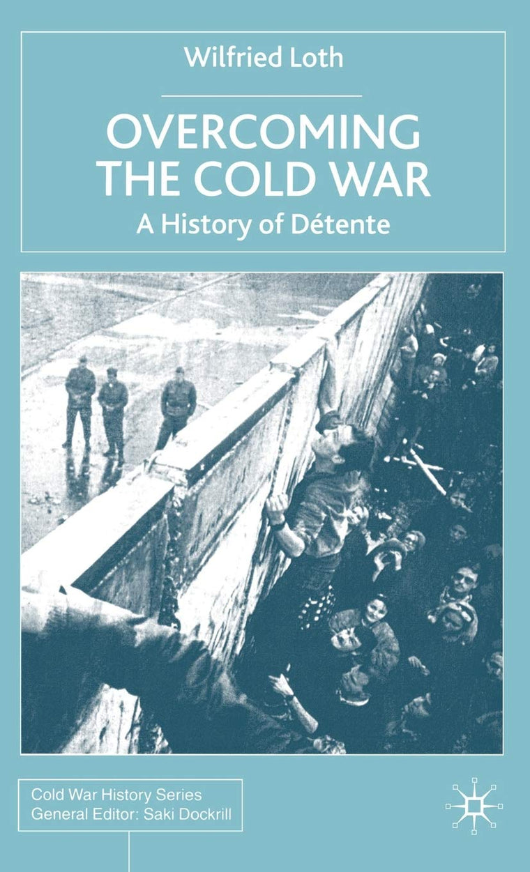 Overcoming the Cold War: A History of Détente, 1950-1991 (Cold War History)